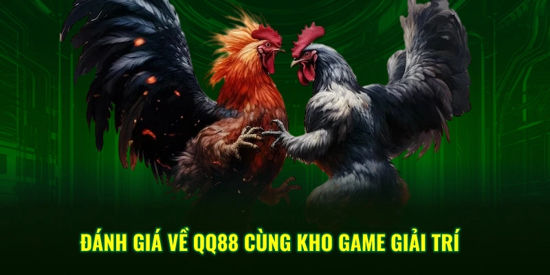 Đánh giá về QQ88 cùng kho game giải trí 