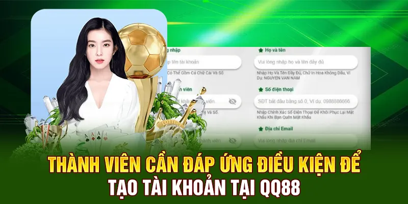 Thành viên cần đáp ứng điều kiện để  tạo tài khoản tại QQ88